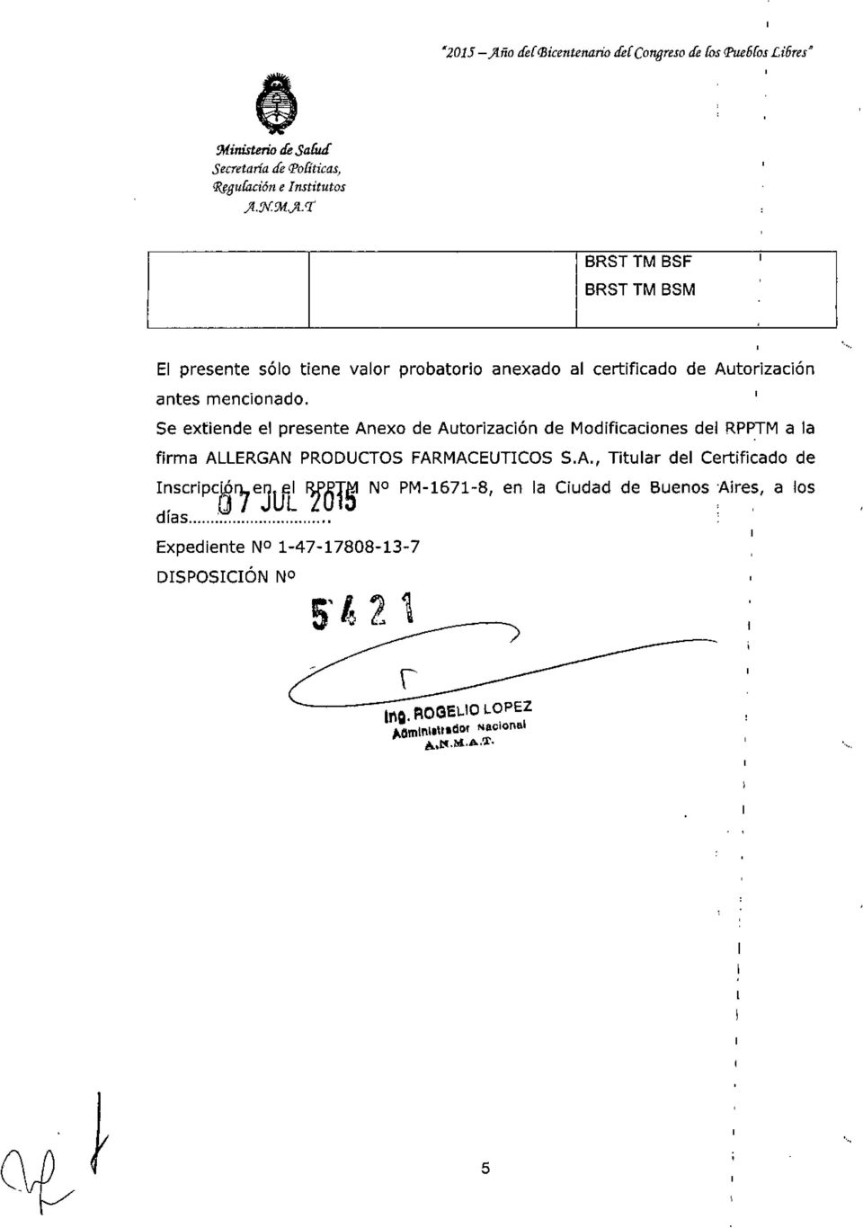 Se extiende el presente Anexo de Autorización de Modificaciones del RP~M a la firma ALLERGAN PROOUCTOSFARMACEUTCOSS.A. ~ol~ Titular del Certificado de l~scripc~'7ejlj~ N PM-1671-S en la Ciudad de Buenos Aires a los d las :.