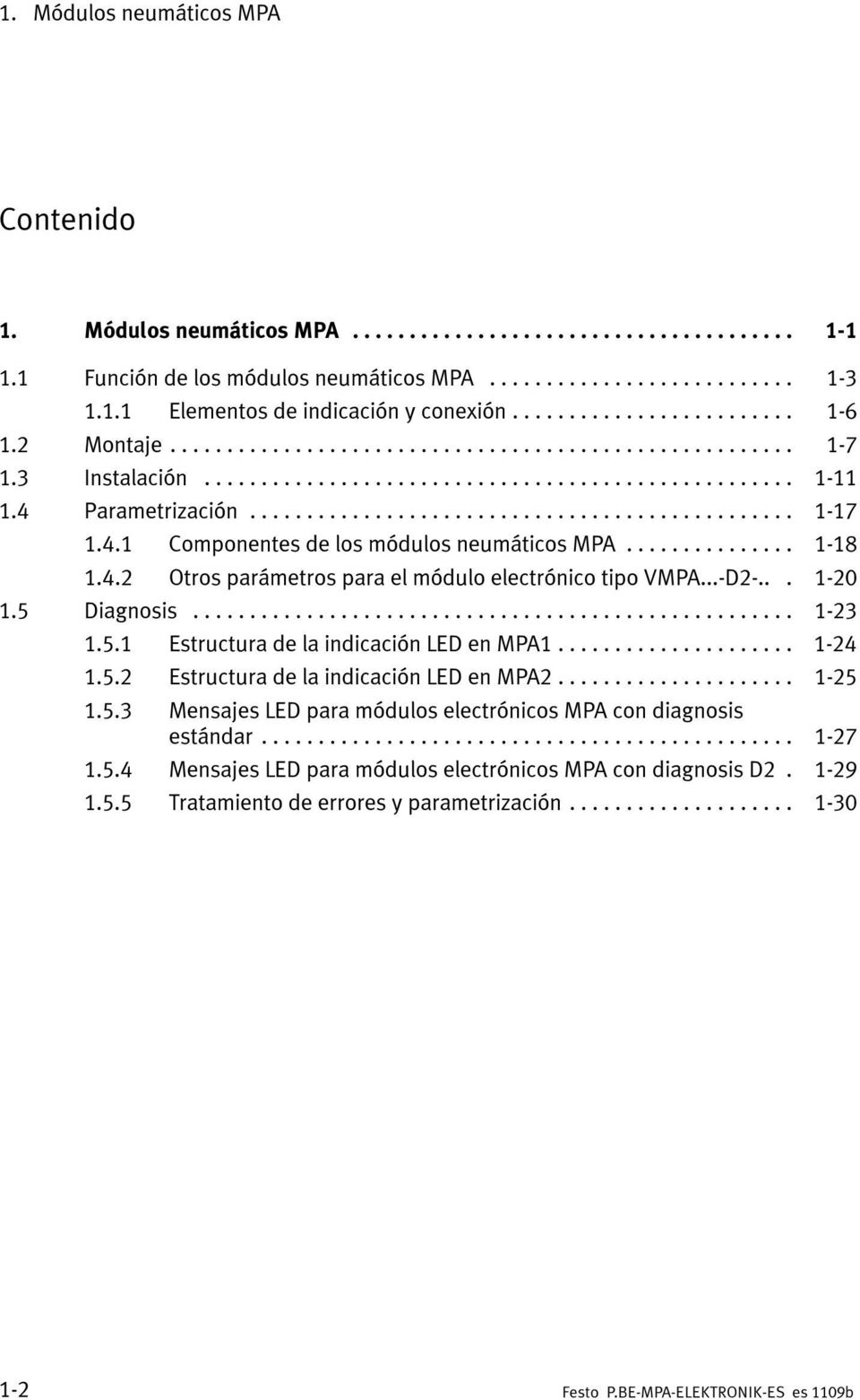 ..-D2-... 1-20 1.5 Diagnosis... 1-23 1.5.1 Estructura de la indicación LED en MPA1... 1-24 1.5.2 Estructura de la indicación LED en MPA2... 1-25 1.5.3 Mensajes LED para módulos electrónicos MPA con diagnosis estándar.