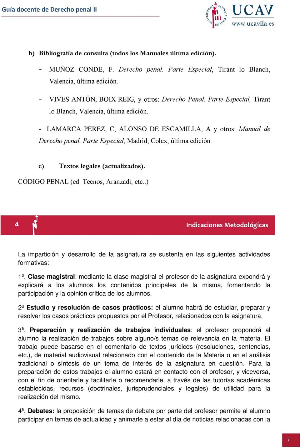 Parte Especial, Madrid, Colex, última edición. c) Textos legales (actualizados). CÓDIGO PENAL (ed. Tecnos, Aranzadi, etc.