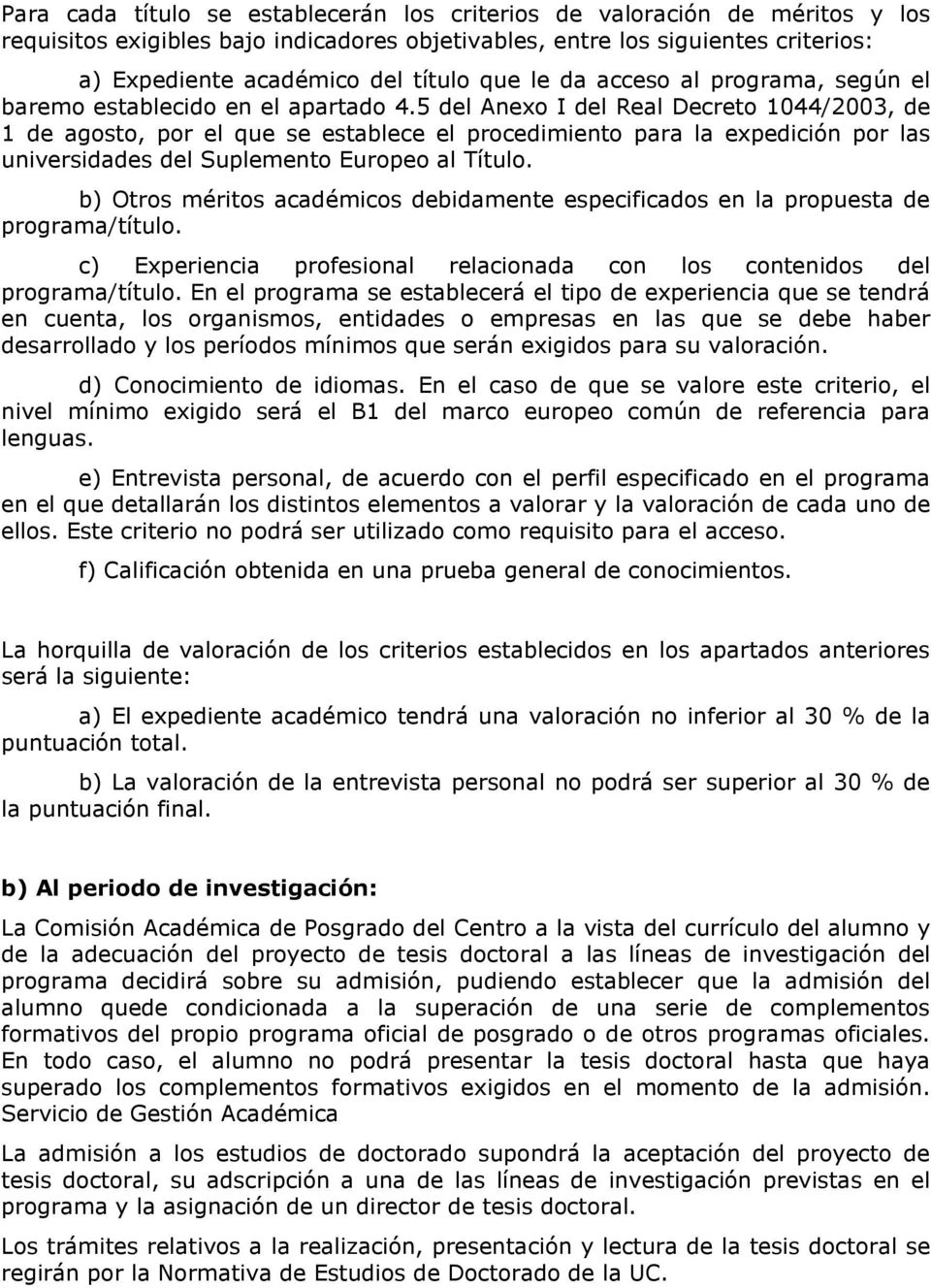 5 del Anexo I del Real Decreto 1044/2003, de 1 de agosto, por el que se establece el procedimiento para la expedición por las universidades del Suplemento Europeo al Título.