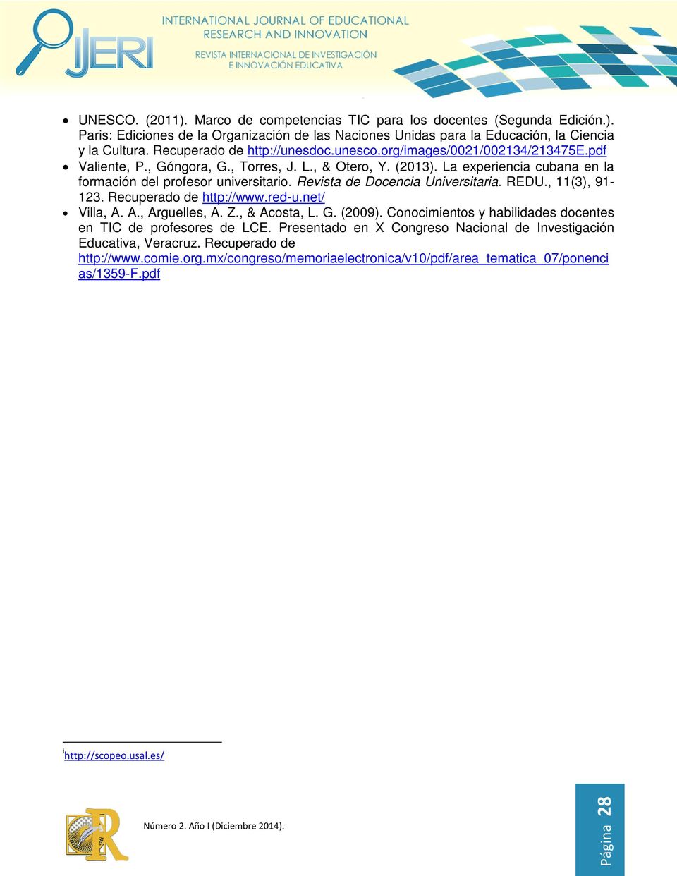 Revista de Docencia Universitaria. REDU., 11(3), 91-123. Recuperado de http://www.red-u.net/ Villa, A. A., Arguelles, A. Z., & Acosta, L. G. (2009).