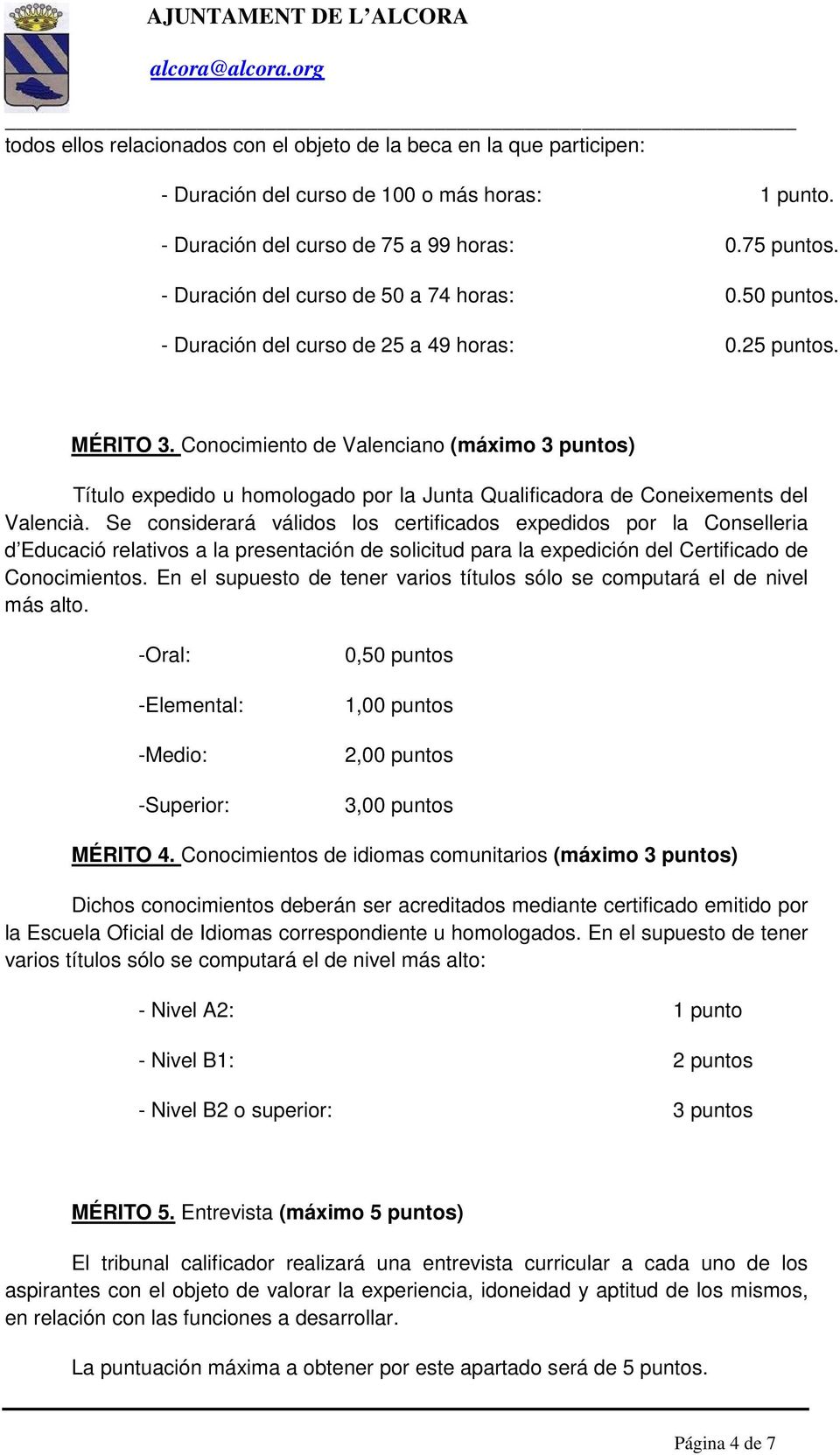Conocimiento de Valenciano (máximo 3 puntos) Título expedido u homologado por la Junta Qualificadora de Coneixements del Valencià.