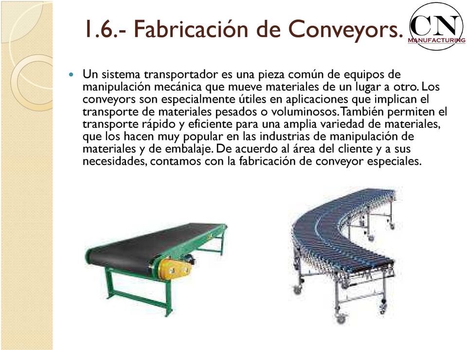 Los conveyors son especialmente útiles en aplicaciones que implican el transporte de materiales pesados o voluminosos.