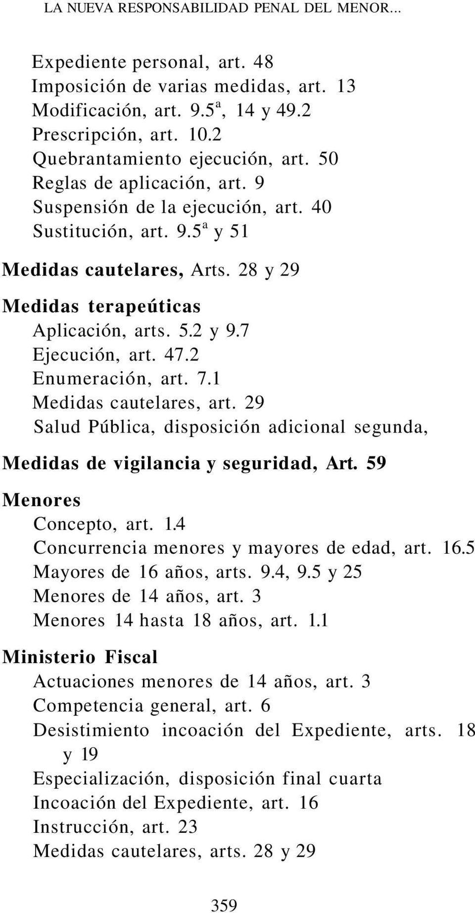 28 y 29 Medidas terapeúticas Aplicación, arts. 5.2 y 9.7 Ejecución, art. 47.2 Enumeración, art. 7.1 Medidas cautelares, art.