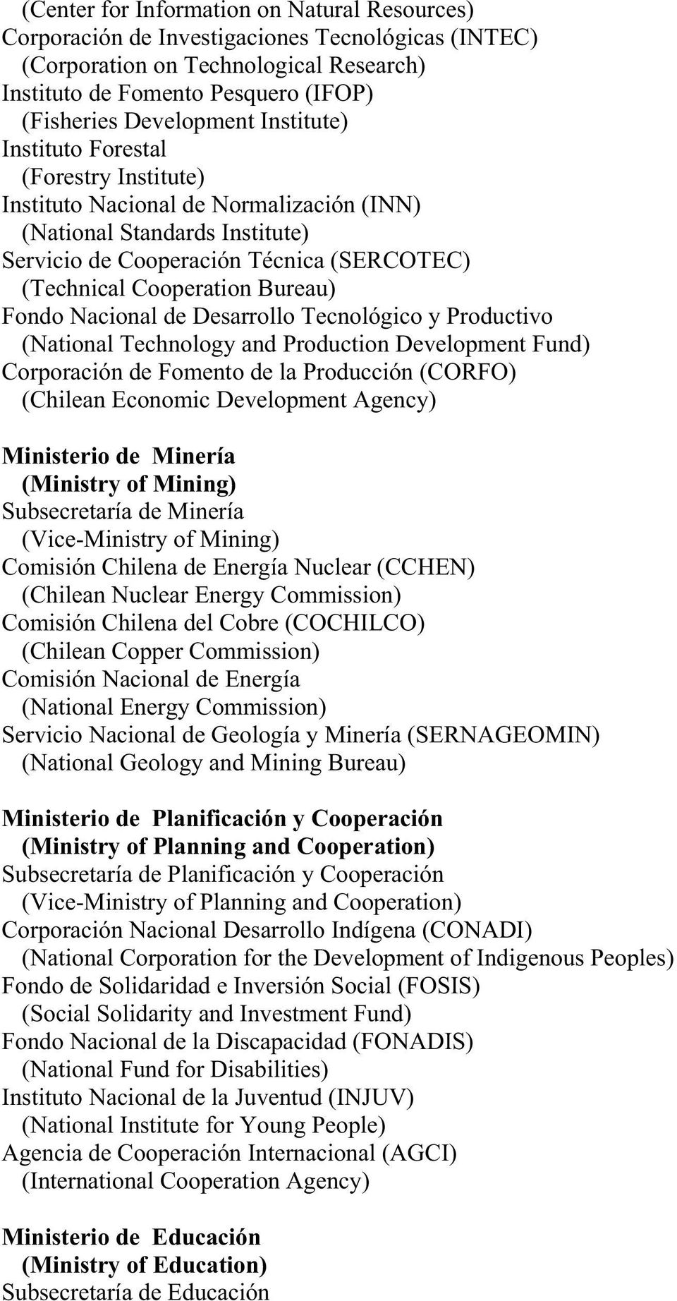 Fondo Nacional de Desarrollo Tecnológico y Productivo (National Technology and Production Development Fund) Corporación de Fomento de la Producción (CORFO) (Chilean Economic Development Agency)