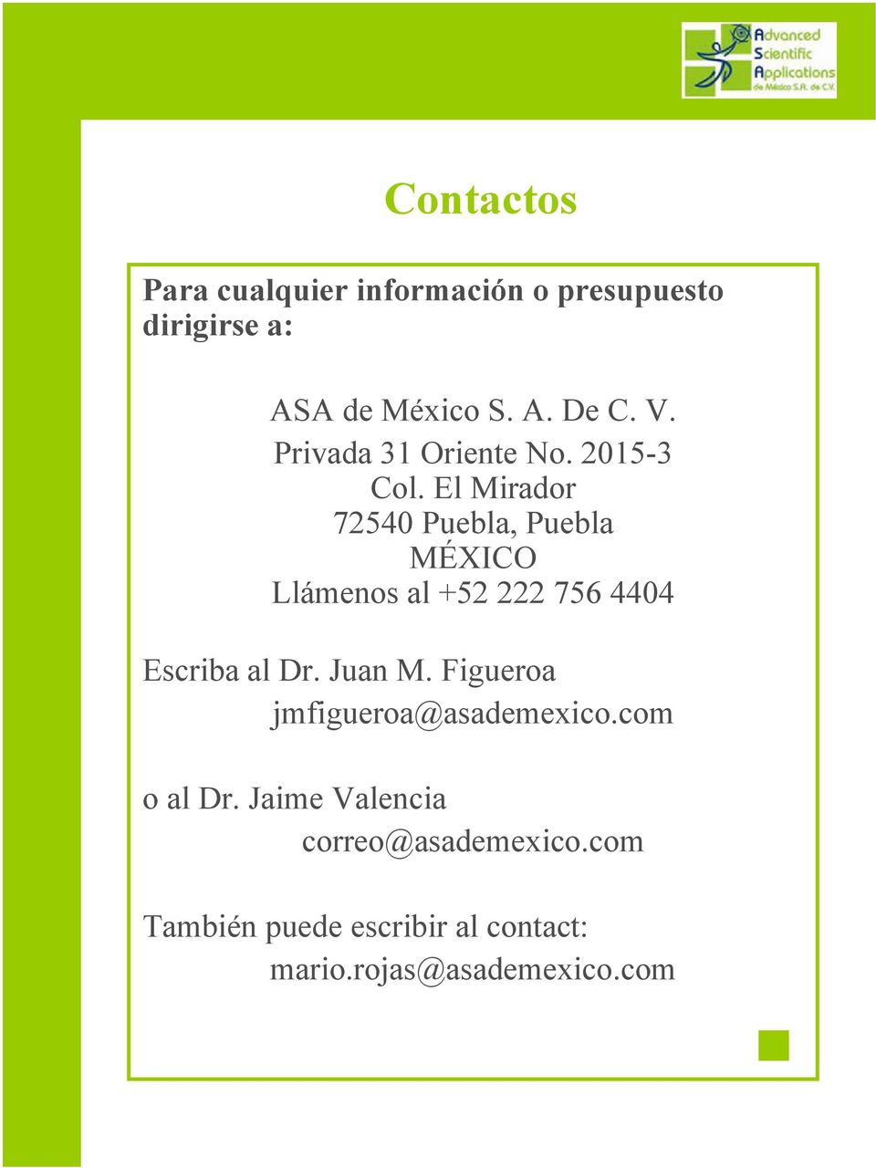 El Mirador 72540 Puebla, Puebla MÉXICO Llámenos al +52 222 756 4404 Escriba al Dr. Juan M.