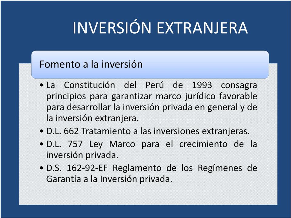 extranjera. D.L. 662 Tratamiento a las inversiones extranjeras. D.L. 757 Ley Marco para el crecimiento de la inversión privada.