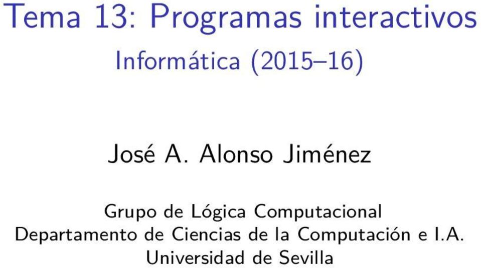 Alonso Jiménez Grupo de Lógica Computacional