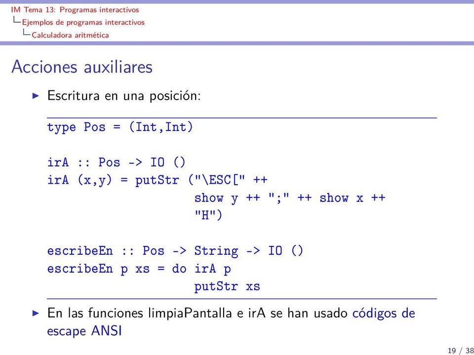 ";" ++ show x ++ "H") escribeen :: Pos -> String -> IO () escribeen p xs = do ira