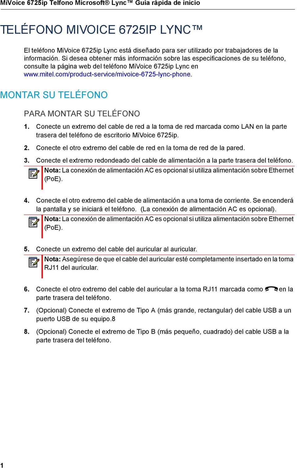 MONTAR SU TELÉFONO PARA MONTAR SU TELÉFONO 1. Conecte un extremo del cable de red a la toma de red marcada como LAN en la parte trasera del teléfono de escritorio MiVoice 6725ip. 2.