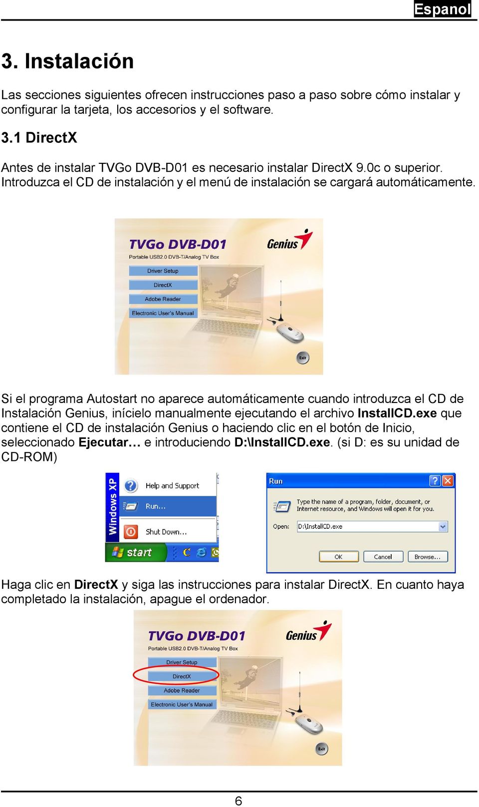 Si el programa Autostart no aparece automáticamente cuando introduzca el CD de Instalación Genius, inícielo manualmente ejecutando el archivo InstallCD.