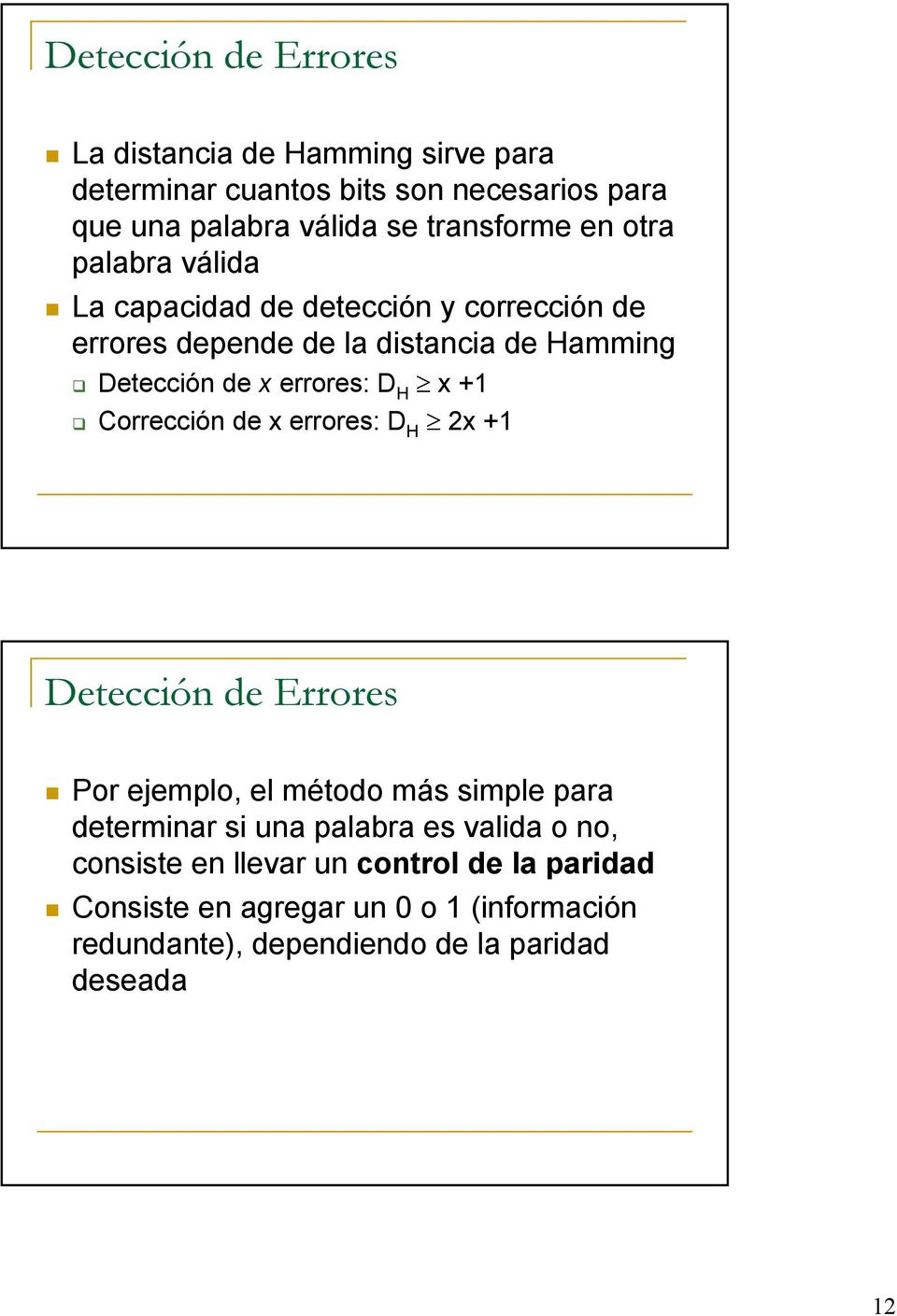 errores: D H x + Corrección de x errores: D H 2x + Detección de Errores Por ejemplo, el método más simple para determinar si una