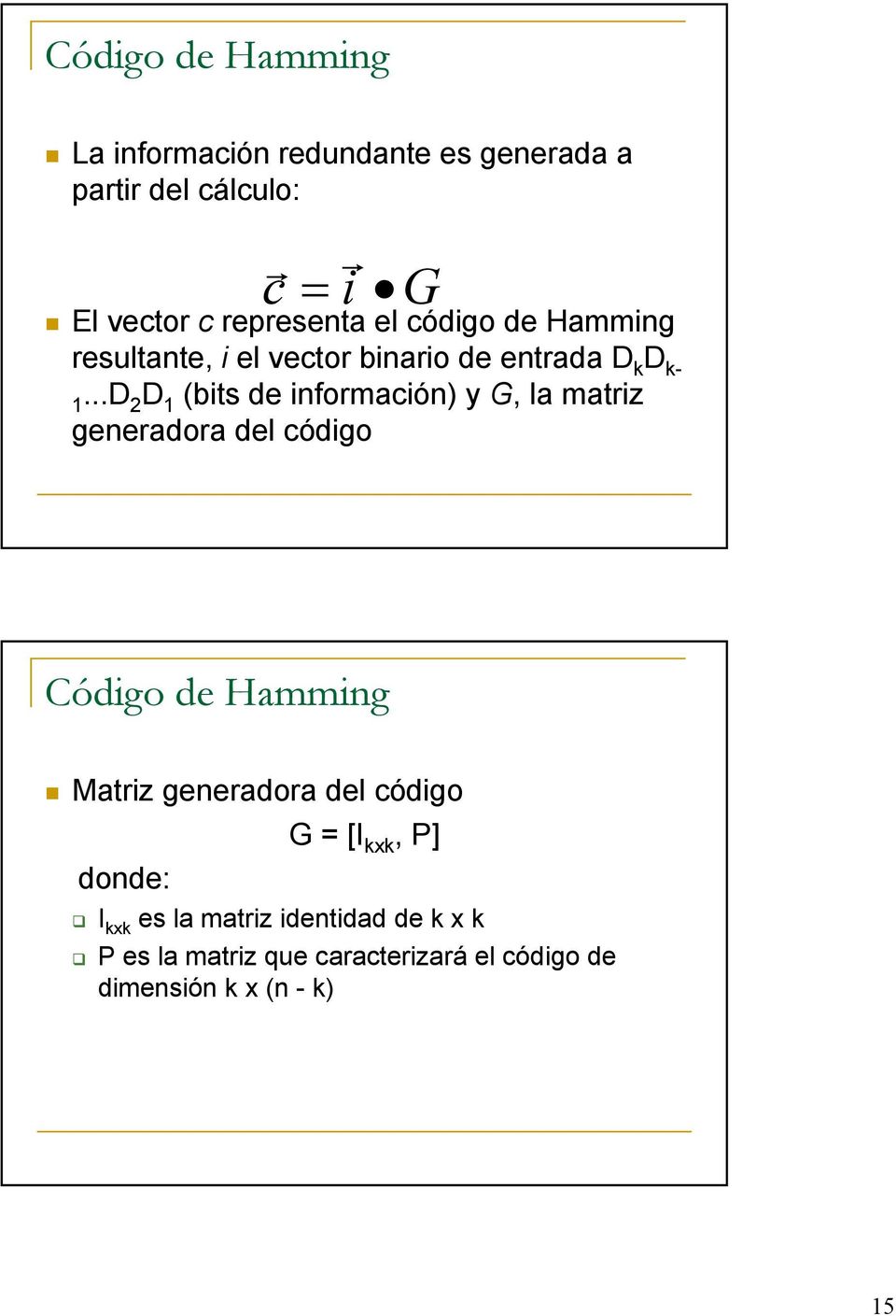 ..d 2 D (bits de información) y G, la matriz generadora del código Código de Hamming Matriz generadora del