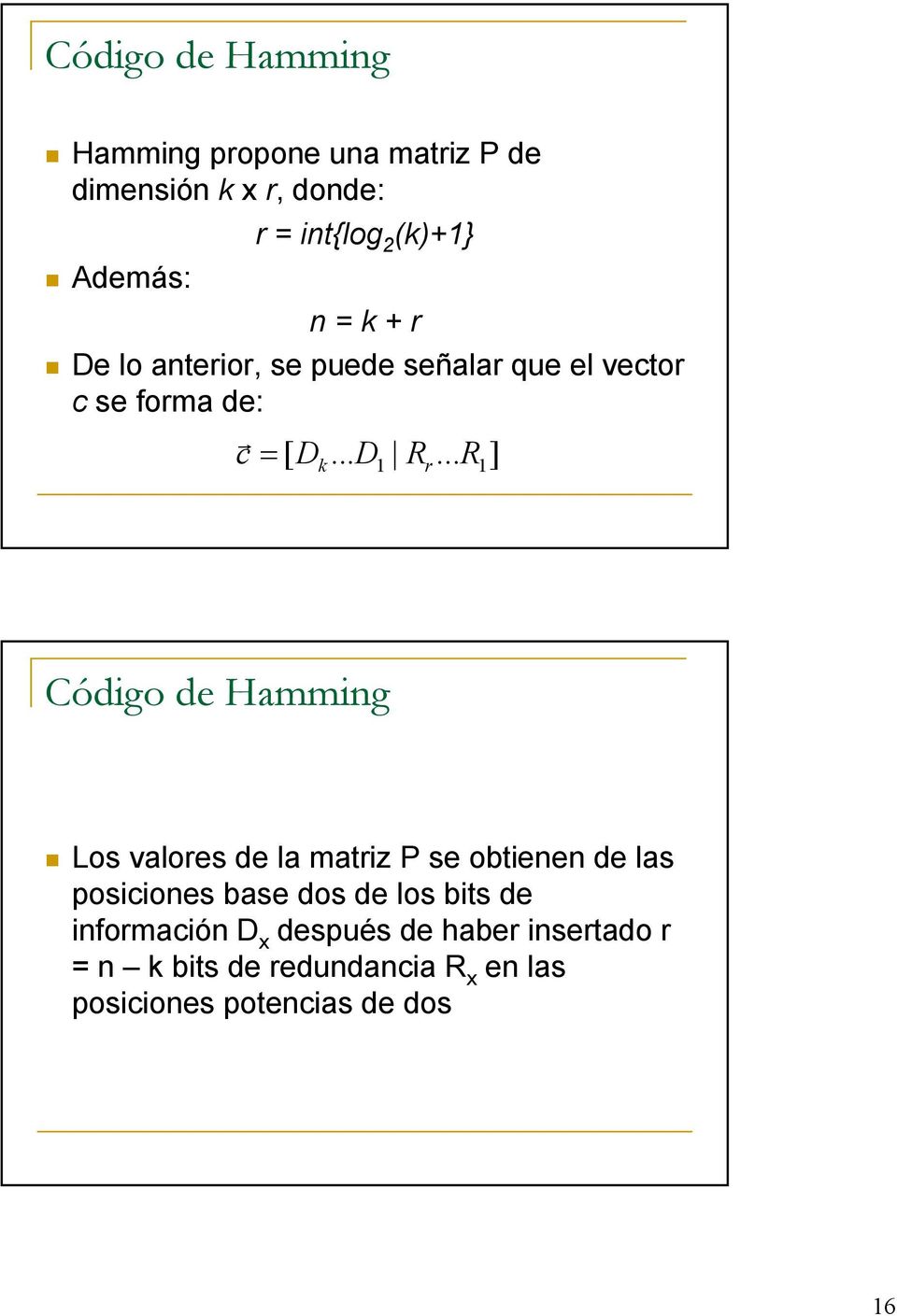 .. ] [ k r R Código de Hamming Los valores de la matriz P se obtienen de las posiciones base dos de