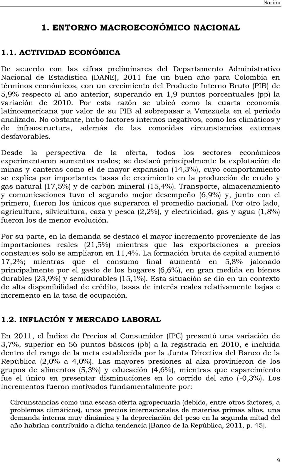 1. ACTIVIDAD ECONÓMICA De acuerdo con las cifras preliminares del Departamento Administrativo Nacional de Estadística (DANE), 2011 fue un buen año para Colombia en términos económicos, con un