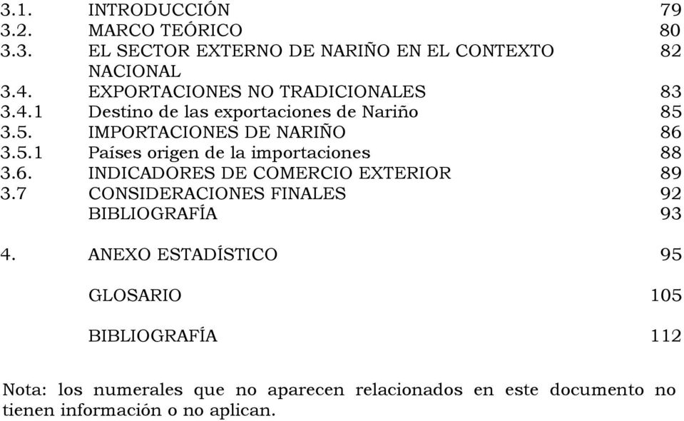 6. INDICADORES DE COMERCIO EXTERIOR 89 3.7 CONSIDERACIONES FINALES 92 BIBLIOGRAFÍA 93 4.