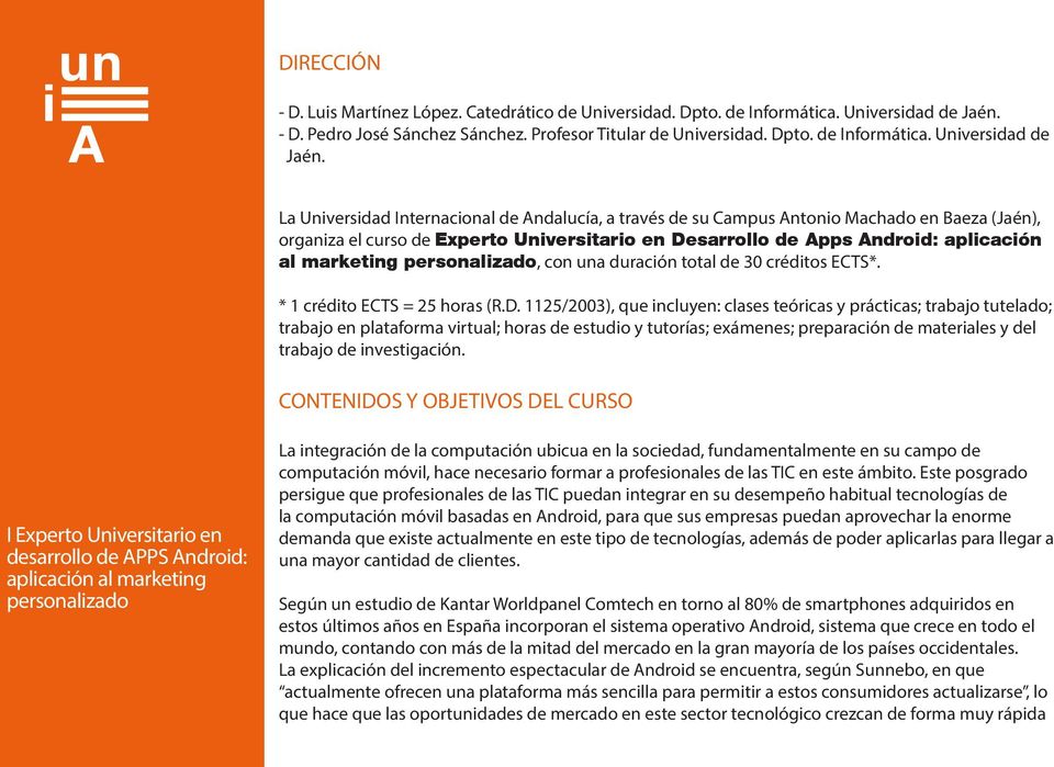La Universidad Internacional de Andalucía, a través de su Campus Antonio Machado en Baeza (Jaén), organiza el curso de Experto Universitario en Desarrollo de Apps Android: aplicación al marketing,