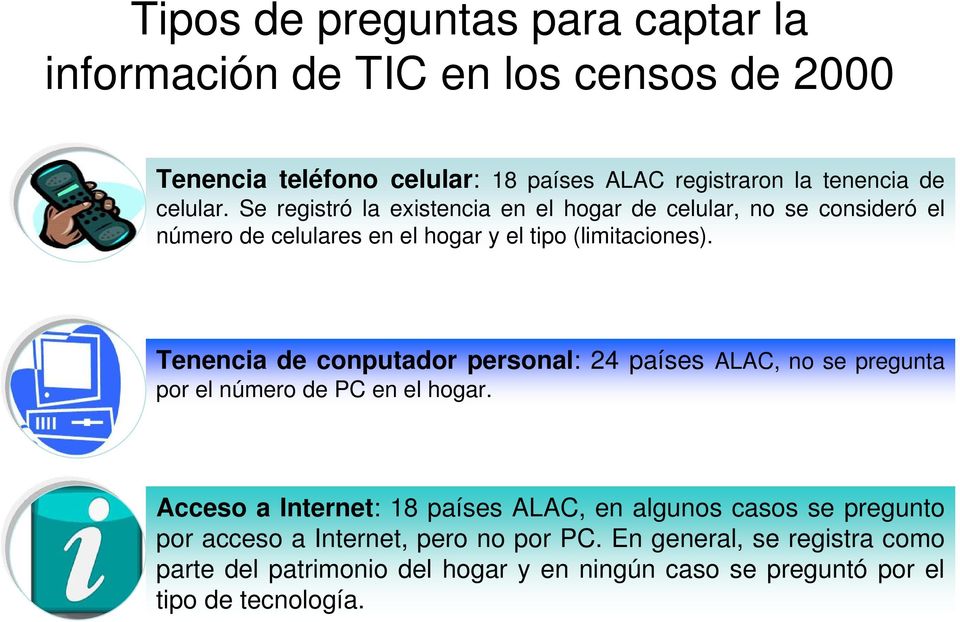 Tenencia de conputador personal: 24 países ALAC, no se pregunta por el número de PC en el hogar.