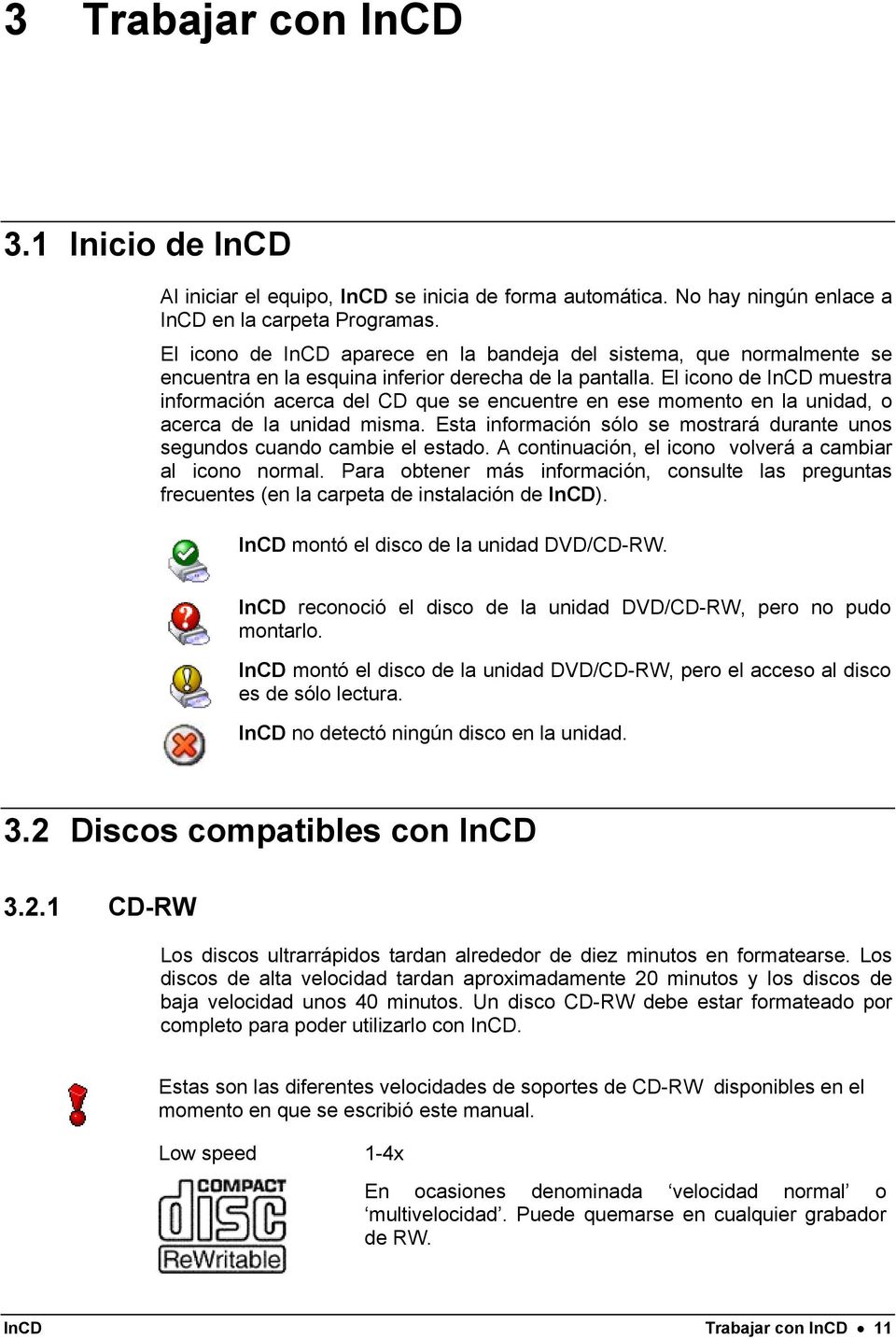 El icono de InCD muestra información acerca del CD que se encuentre en ese momento en la unidad, o acerca de la unidad misma.