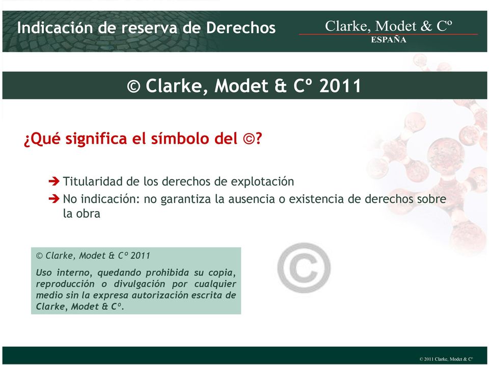 de derechos sobre la obra Clarke, Modet & Cº 2011 Uso interno, quedando prohibida su copia,