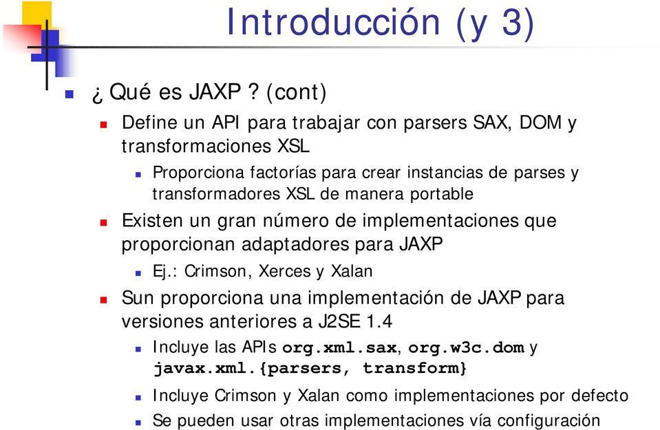 parses y transformadores XSL de manera portable Existen un gran número de implementaciones que proporcionan adaptadores para JAXP Ej.