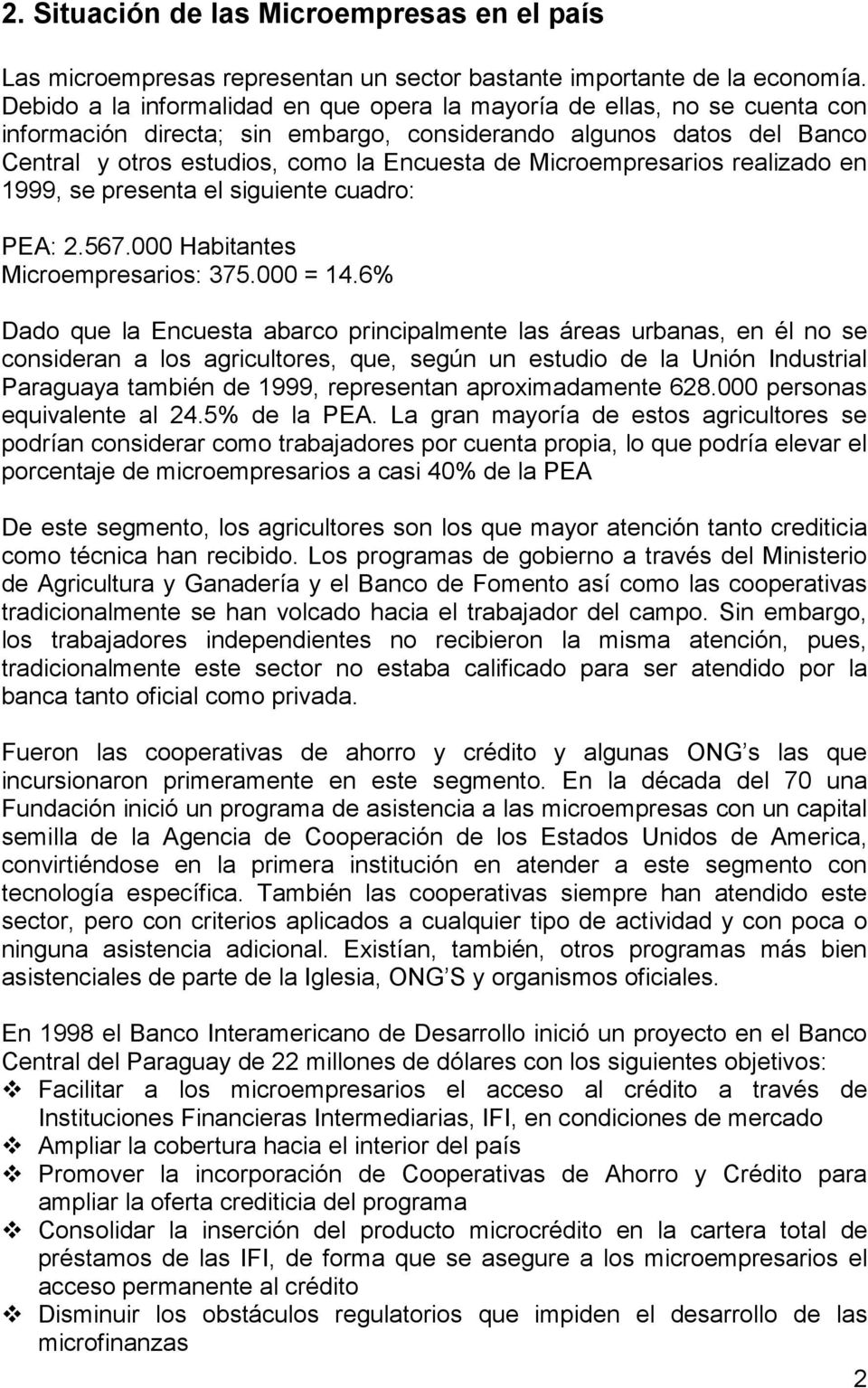 Microempresarios realizado en 1999, se presenta el siguiente cuadro: PEA: 2.567.000 Habitantes Microempresarios: 375.000 = 14.