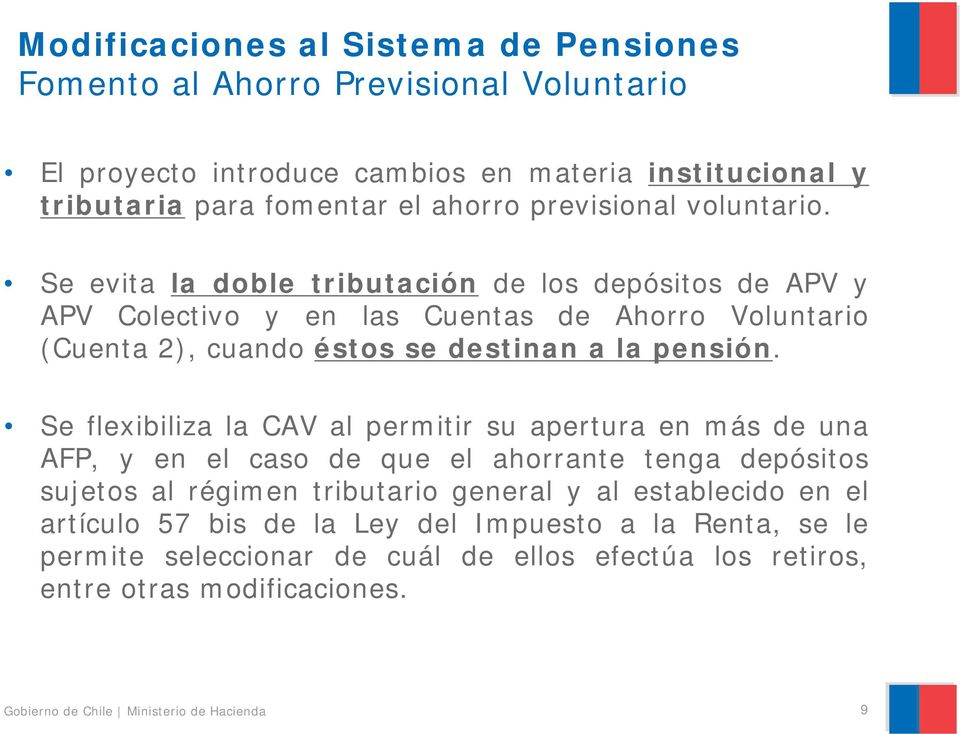 Se evita la doble tributación de los depósitos de APV y APV Colectivo y en las Cuentas de Ahorro Voluntario (Cuenta 2), cuando éstos se destinan a la pensión.