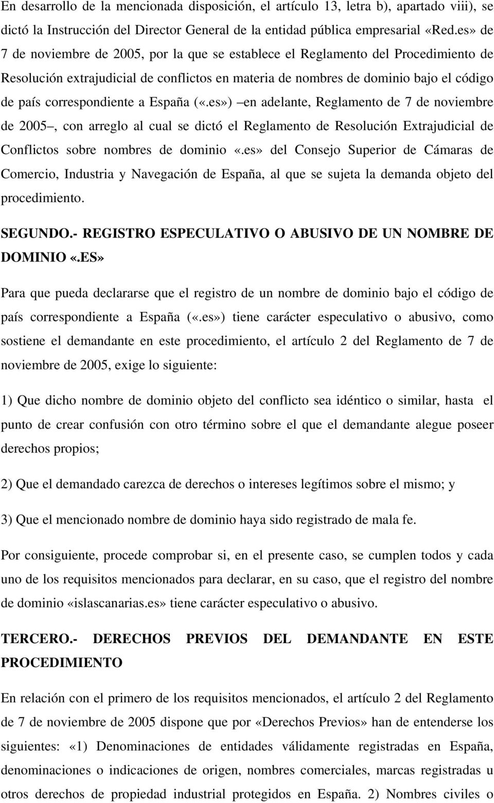 correspondiente a España («.es») en adelante, Reglamento de 7 de noviembre de 2005, con arreglo al cual se dictó el Reglamento de Resolución Extrajudicial de Conflictos sobre nombres de dominio «.