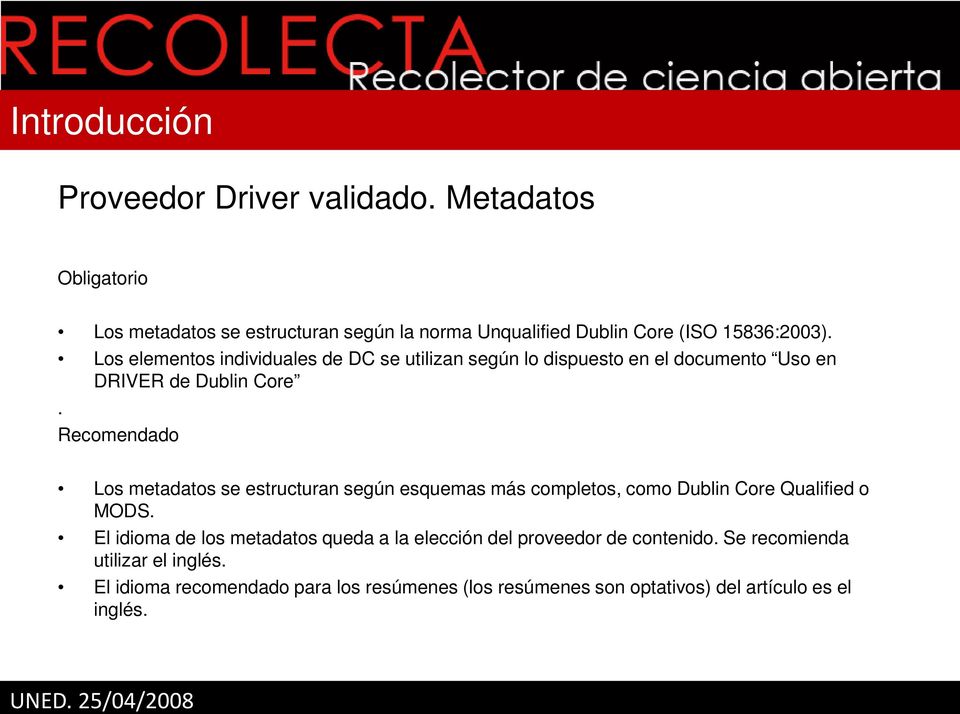 Los elementos individuales de DC se utilizan según lo dispuesto en el documento Uso en DRIVER de Dublin Core.