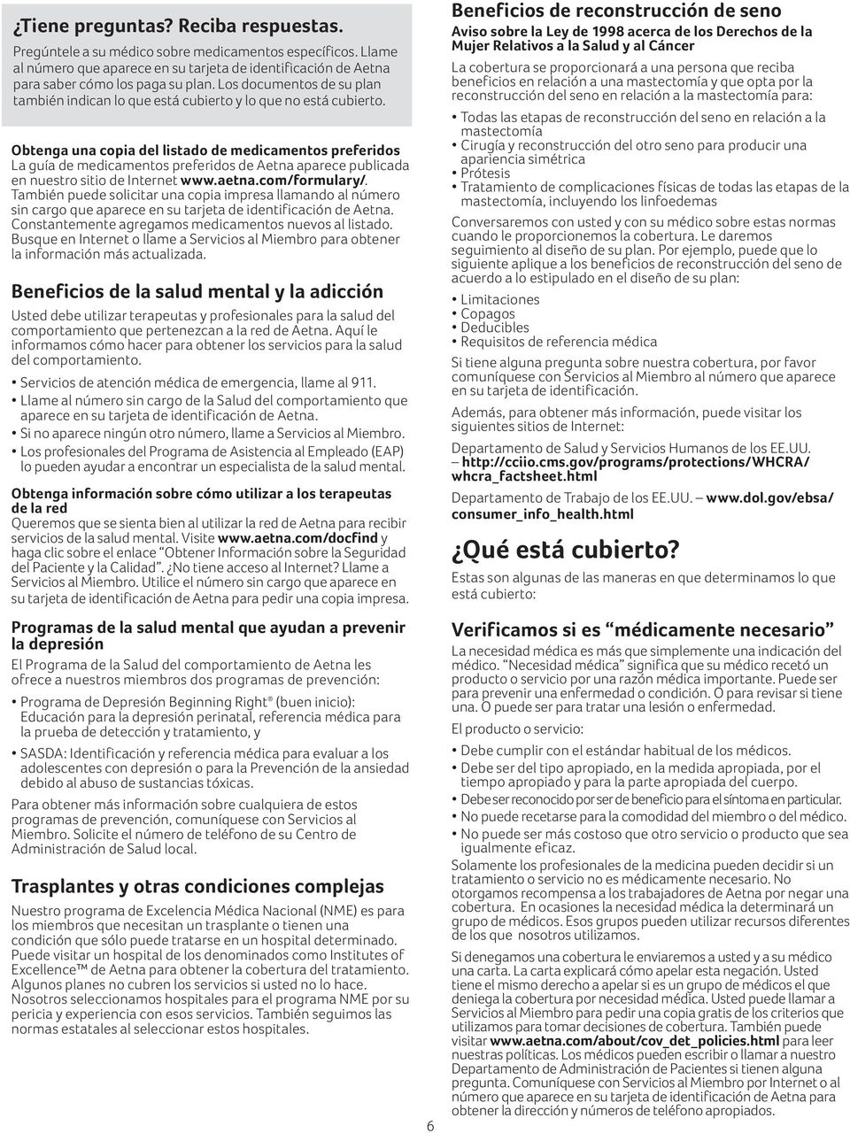 Obtenga una copia del listado de medicamentos preferidos La guía de medicamentos preferidos de Aetna aparece publicada en nuestro sitio de Internet www.aetna.com/formulary/.