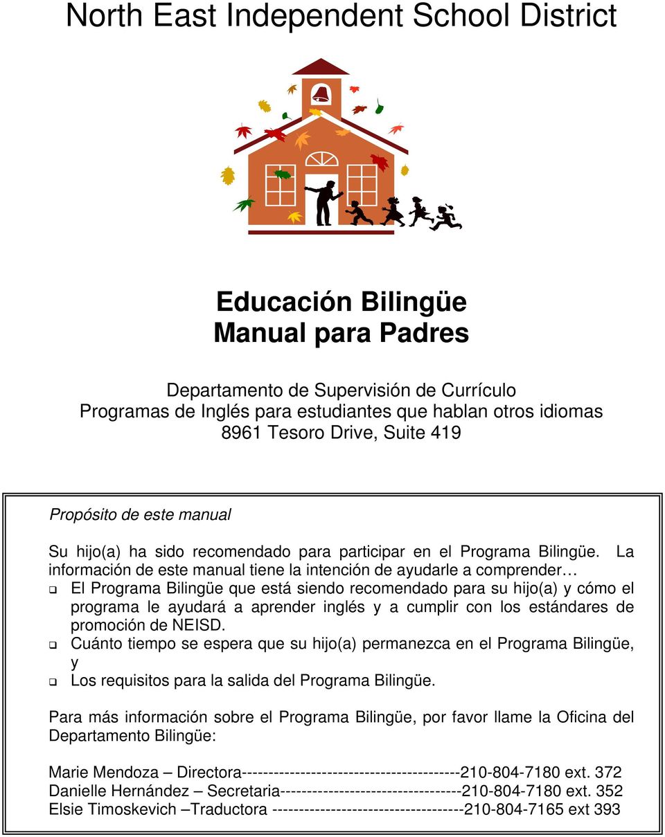 La información de este manual tiene la intención de ayudarle a comprender El Programa Bilingüe que está siendo recomendado para su hijo(a) y cómo el programa le ayudará a aprender inglés y a cumplir