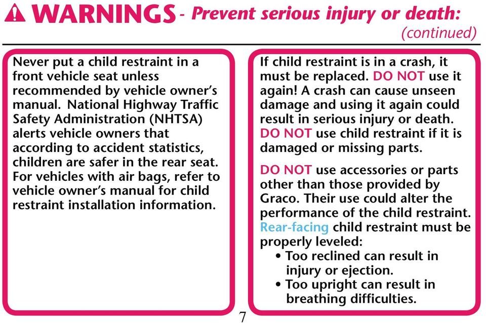 For vehicles with air bags, refer to vehicle owner s manual for child restraint installation information. 7 If child restraint is in a crash, it must be replaced. DO NOT use it again!