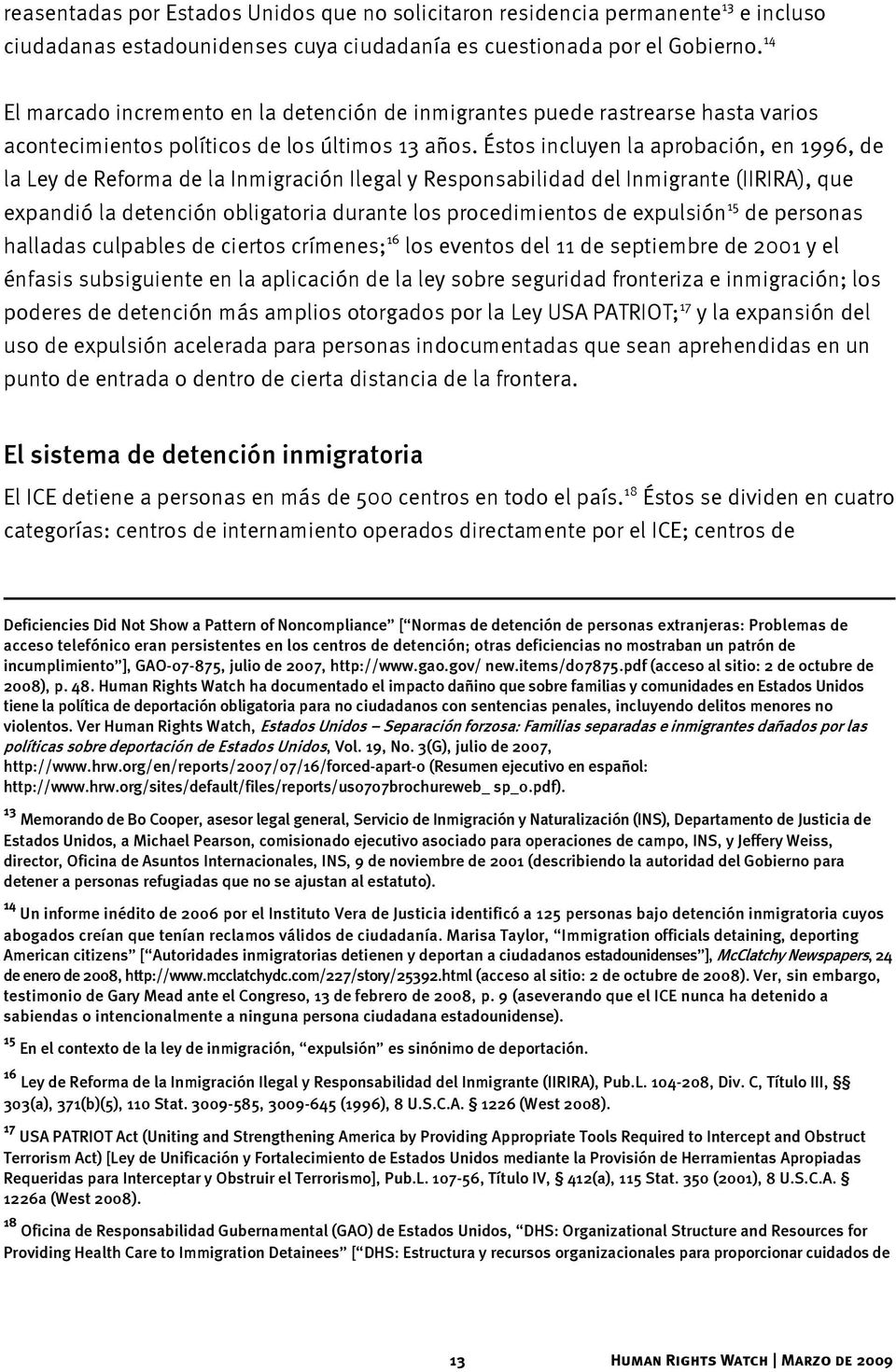 Éstos incluyen la aprobación, en 1996, de la Ley de Reforma de la Inmigración Ilegal y Responsabilidad del Inmigrante (IIRIRA), que expandió la detención obligatoria durante los procedimientos de