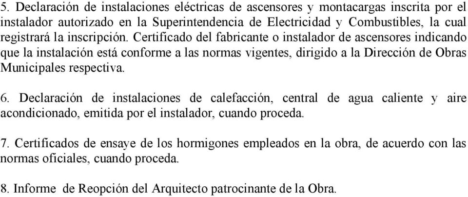 Certificado del fabricante o instalador de ascensores indicando que la instalación está conforme a las normas vigentes, dirigido a la Dirección de Obras Municipales