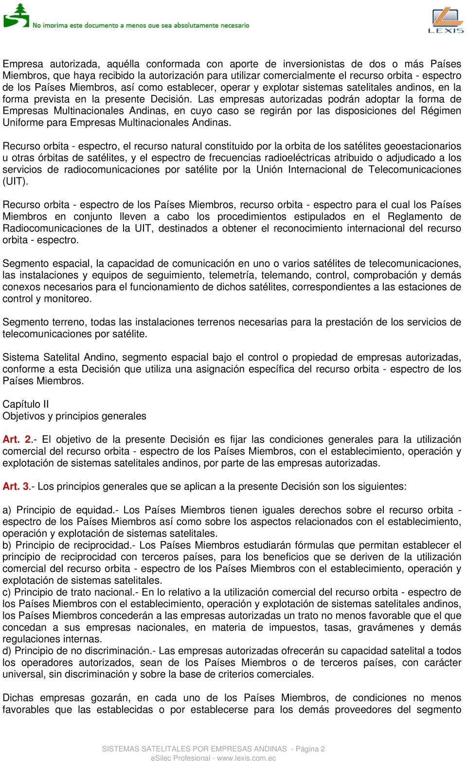Las empresas autorizadas podrán adoptar la forma de Empresas Multinacionales Andinas, en cuyo caso se regirán por las disposiciones del Régimen Uniforme para Empresas Multinacionales Andinas.