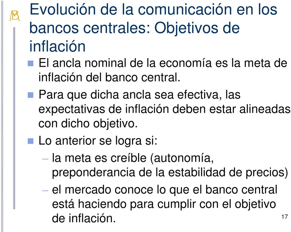 Para que dicha ancla sea efectiva, las expectativas de inflación deben estar alineadas con dicho objetivo.