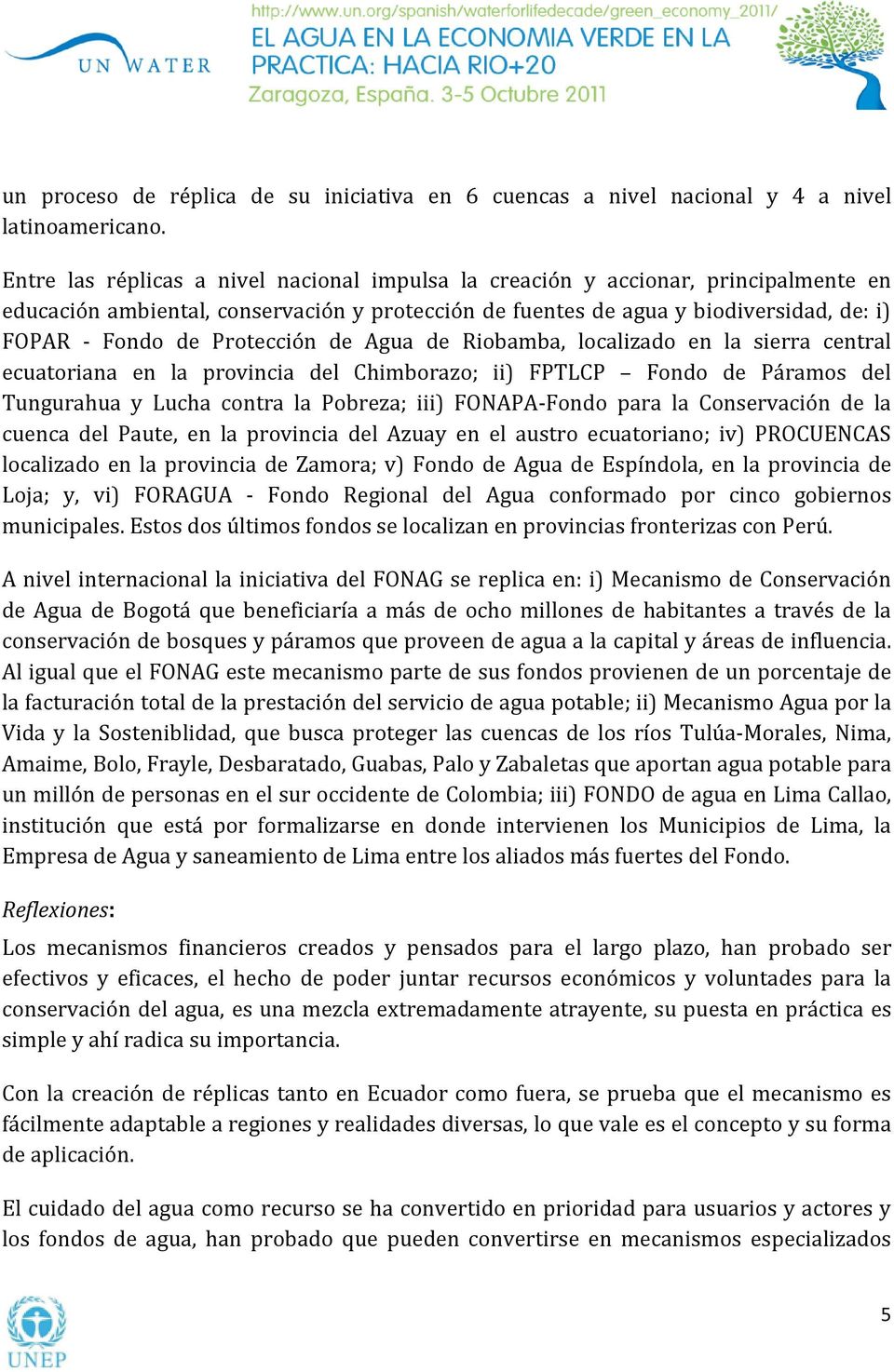Protección de Agua de Riobamba, localizado en la sierra central ecuatoriana en la provincia del Chimborazo; ii) FPTLCP Fondo de Páramos del Tungurahua y Lucha contra la Pobreza; iii) FONAPA-Fondo