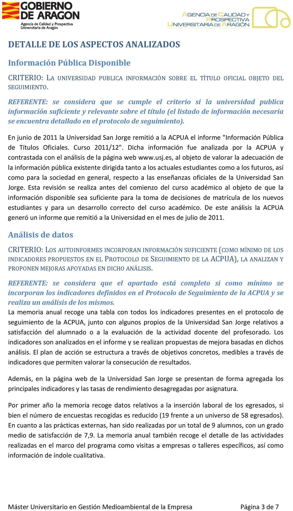 protocolo de seguimiento). En junio de 2011 la Universidad San Jorge remitió a la ACPUA el informe "Información Pública de Títulos Oficiales. Curso 2011/12".