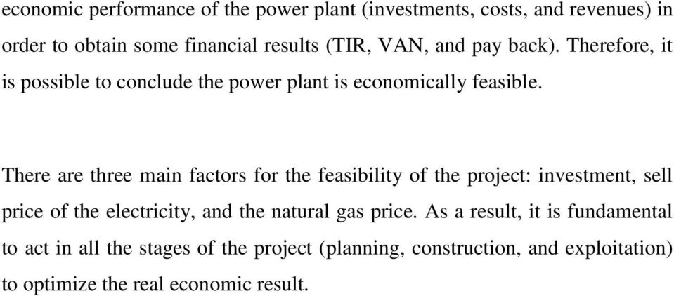 There are three main factors for the feasibility of the project: investment, sell price of the electricity, and the natural gas