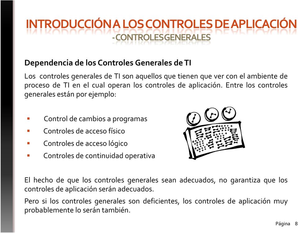 Entre los controles generales están por ejemplo: Control de cambios a programas Controles de acceso físico Controles de acceso lógico Controles de continuidad