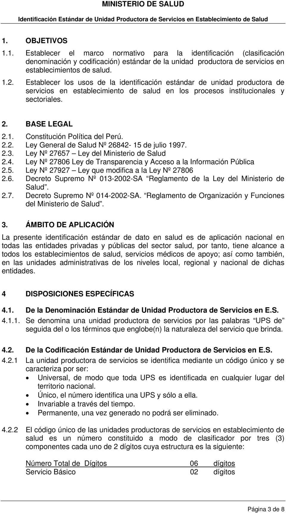 Constitución Política del Perú. 2.2. Ley General de Salud Nº 26842-15 de julio 1997. 2.3. Ley Nº 27657 Ley del Ministerio de Salud 2.4. Ley Nº 27806 Ley de Transparencia y Acceso a la Información Pública 2.