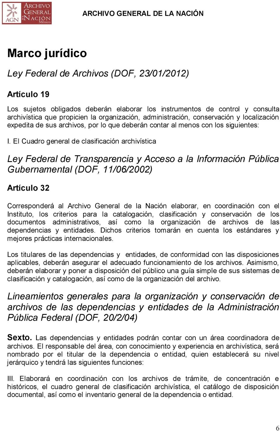 El Cuadro general de clasificación archivística Ley Federal de Transparencia y Acceso a la Información Pública Gubernamental (DOF, 11/06/2002) Artículo 32 Corresponderá al Archivo General de la
