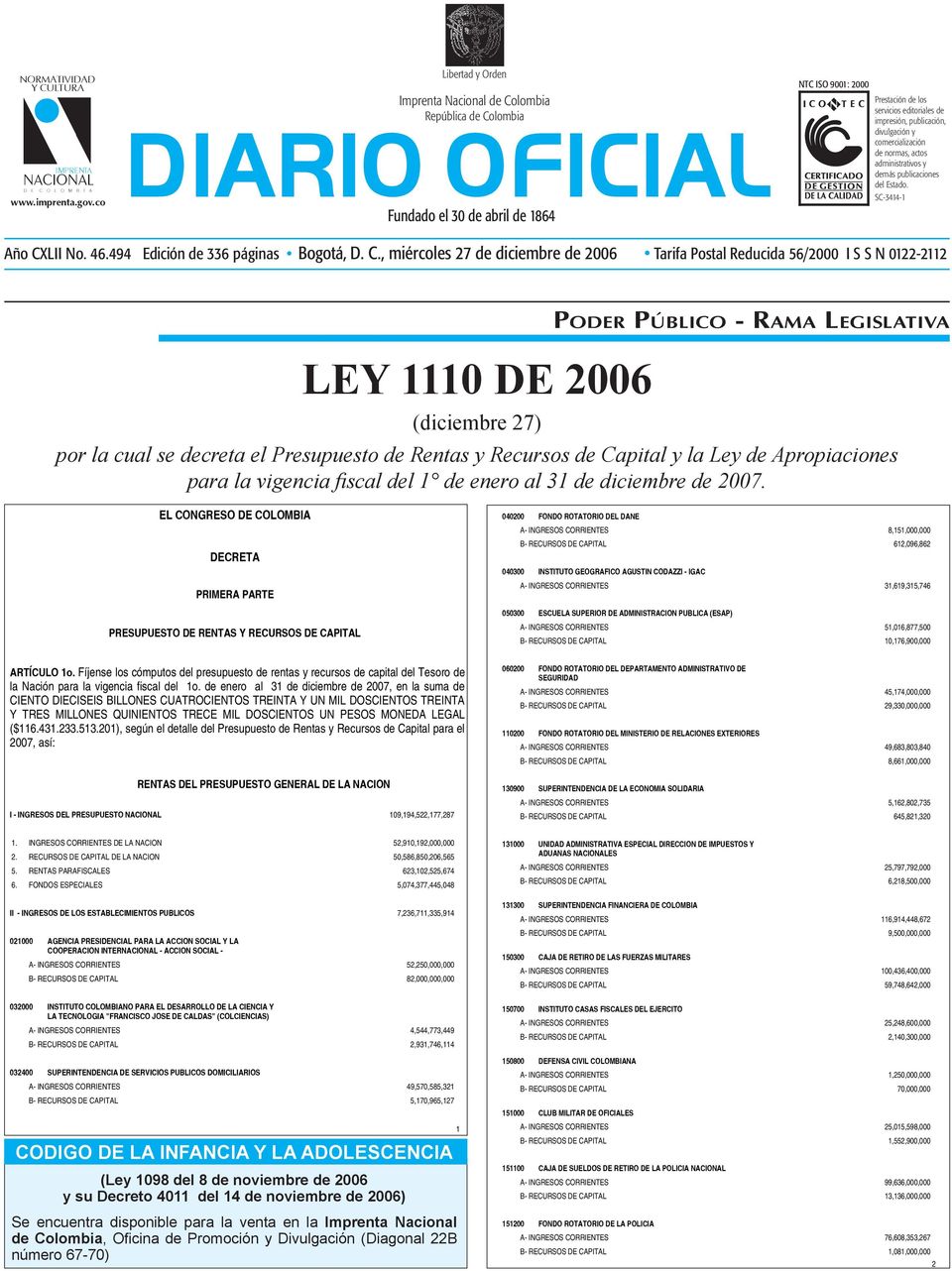 Edición de 336 páginas Bogotá, D C, miércoles 27 de diciembre de 2006 Tarifa Postal Reducida 56/2000 I S S N 0122-2112 LEY 1110 DE 2006 (diciembre 27) Poder Público - Rama Legislativa por la cual se