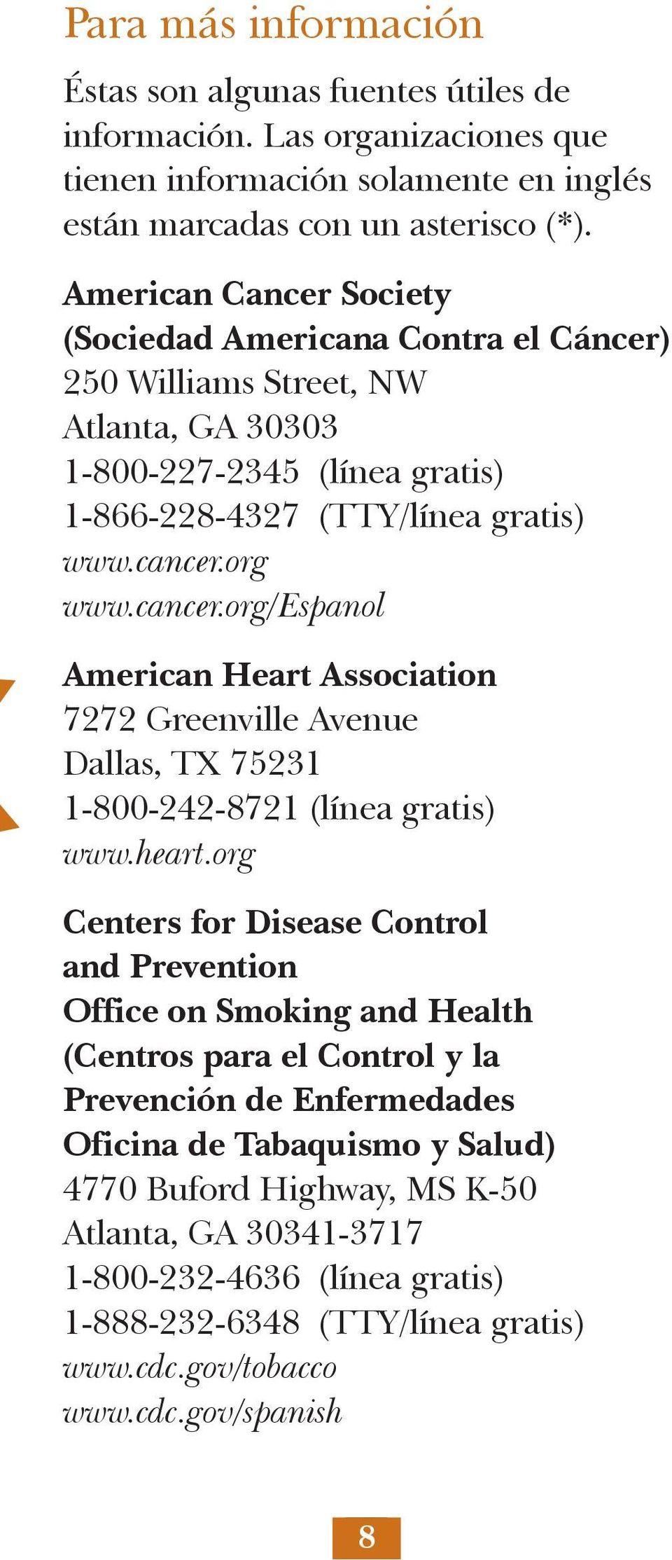 org www.cancer.org/espanol American Heart Association 7272 Greenville Avenue Dallas, TX 75231 1-800-242-8721 (línea gratis) www.heart.