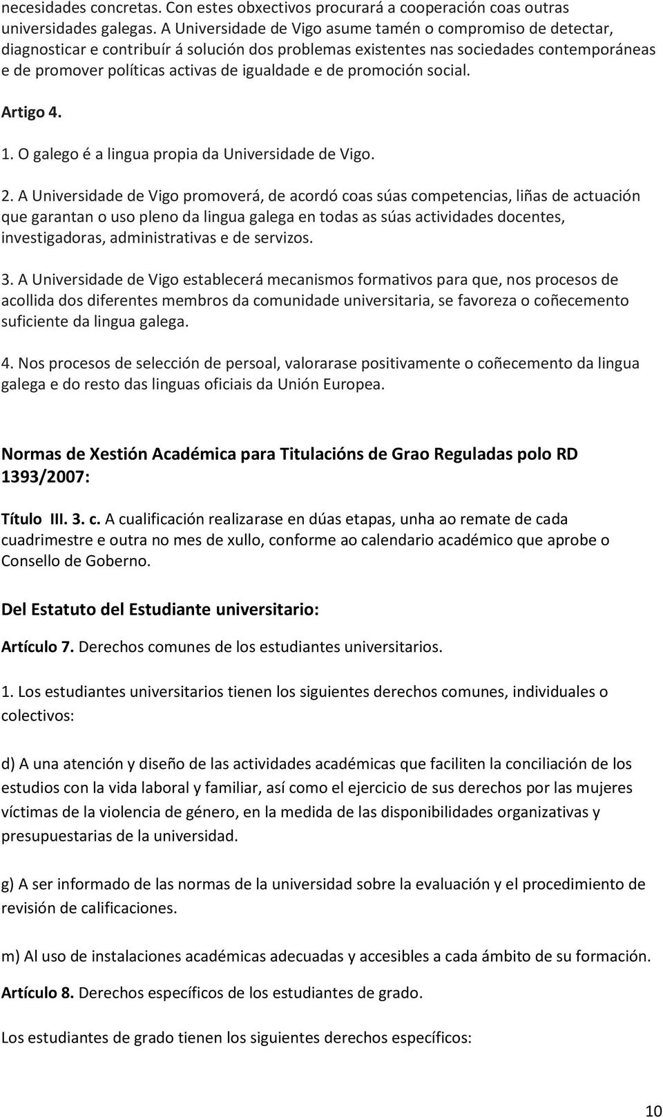 de promoción social. Artigo 4. 1. O galego é a lingua propia da Universidade de Vigo. 2.