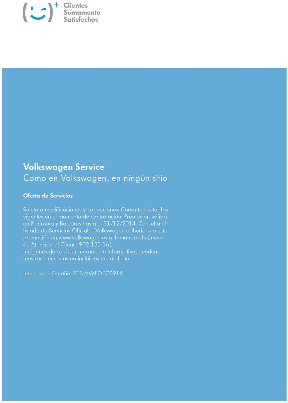 Consulta el listado de Servicios Oficiales Volkswagen adheridos a esta promoción en www.volkswagen.