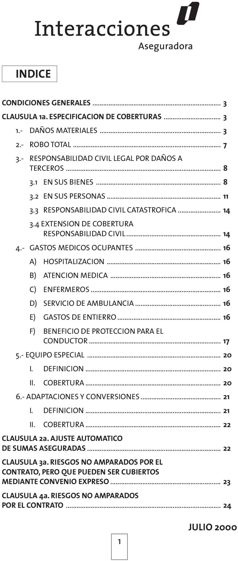 .. 16 B) ATENCION MEDICA... 16 C) ENFERMEROS... 16 D) SERVICIO DE AMBULANCIA... 16 E) GASTOS DE ENTIERRO... 16 F) BENEFICIO DE PROTECCION PARA EL CONDUCTOR... 17 5.- EQUIPO ESPECIAL... 20 I.