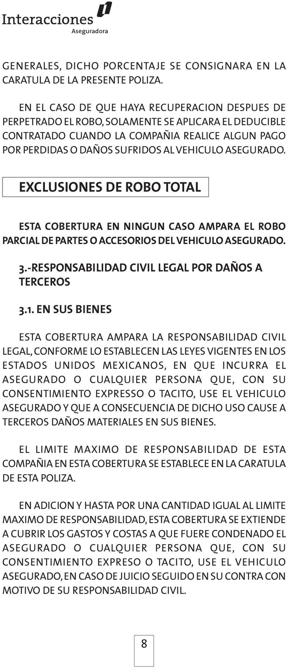 ASEGURADO. EXCLUSIONES DE ROBO TOTAL ESTA COBERTURA EN NINGUN CASO AMPARA EL ROBO PARCIAL DE PARTES O ACCESORIOS DEL VEHICULO ASEGURADO. 3.-RESPONSABILIDAD CIVIL LEGAL POR DAÑOS A TERCEROS 3.1.