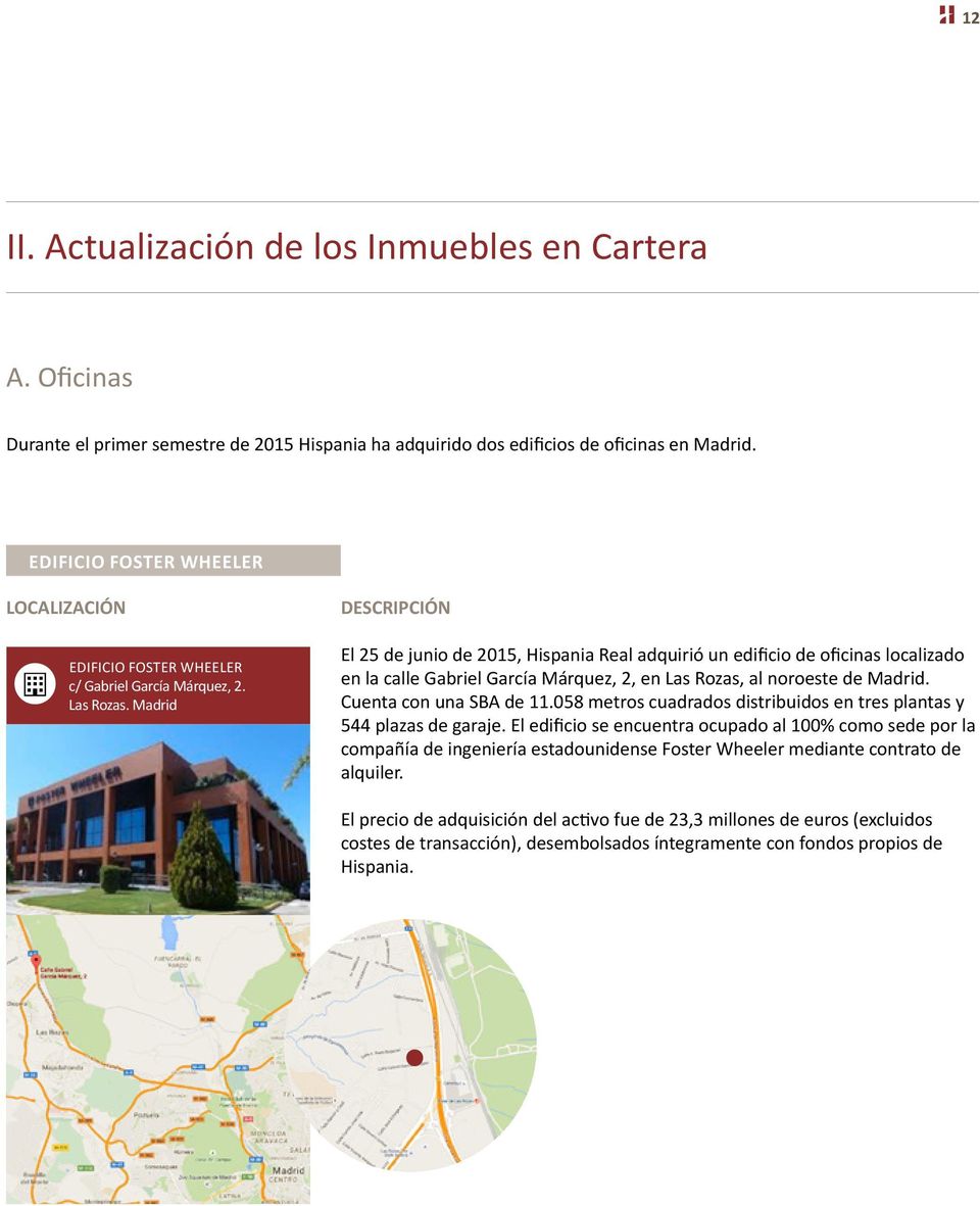 Madrid DESCRIPCIÓN El 25 de junio de 2015, Hispania Real adquirió un edificio de oficinas localizado en la calle Gabriel García Márquez, 2, en Las Rozas, al noroeste de Madrid.