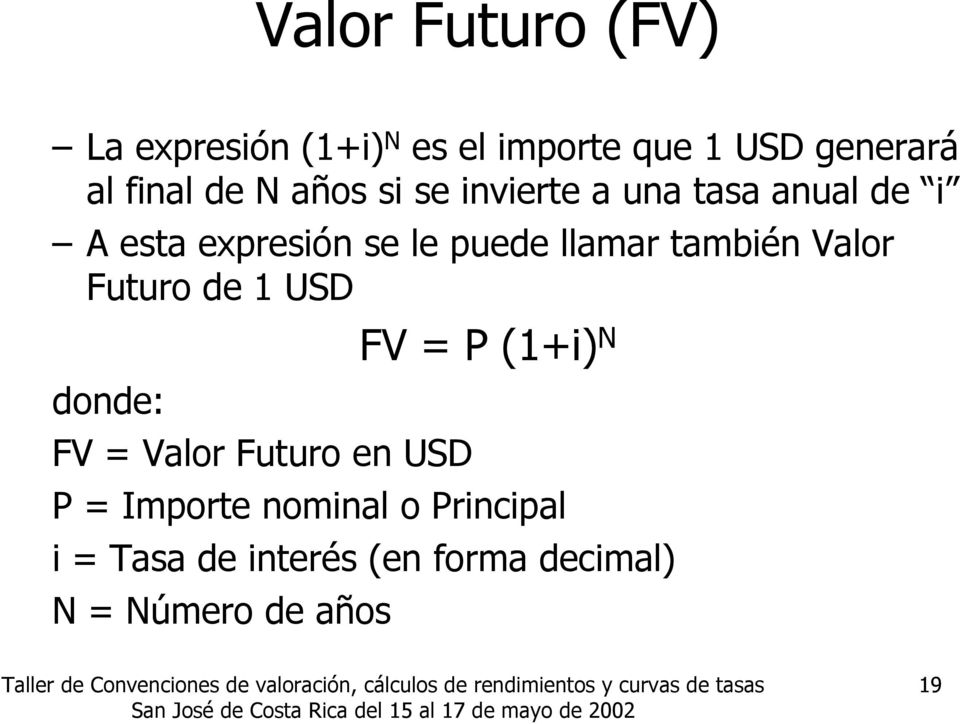también Valor Futuro de 1 USD donde: FV = Valor Futuro en USD FV = P (1+i) N P =